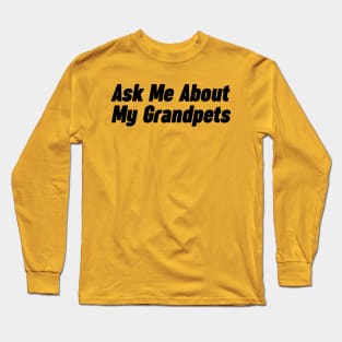 Retirement - Ask me about My Grandpets Long Sleeve T-Shirt